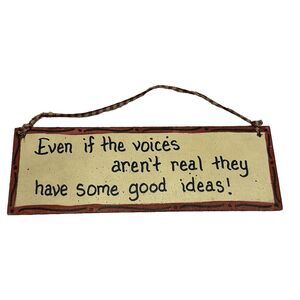 Wood Wall Decor sign "Even if the voices aren't real they have some good idea"